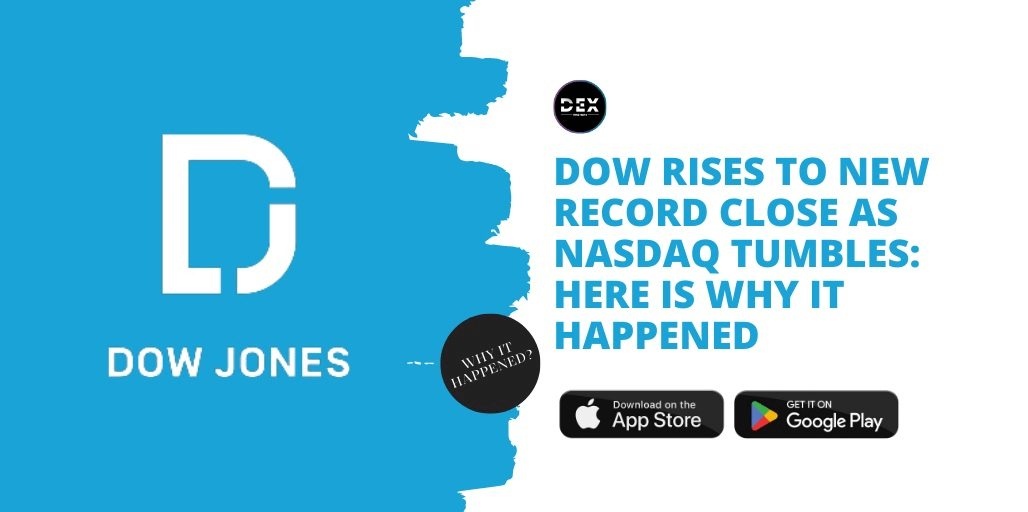 Dow Rises To New Record Close As Nasdaq Tumbles: Here Is Why It Happened