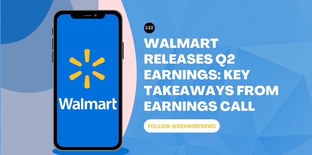 Walmart Releases Q2 Earnings: Key Takeaways From Earnings Call